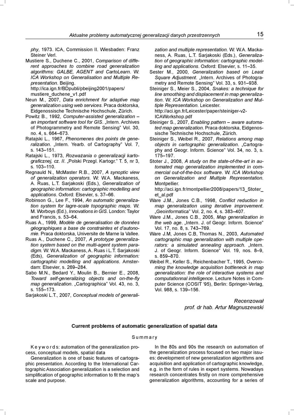 ign.fr/bdpubli/pbeijing2001/papers/ mustiere_duchene_v1.pdf Neun M., 2007, Data enrichment for adaptive map generalization using web services.