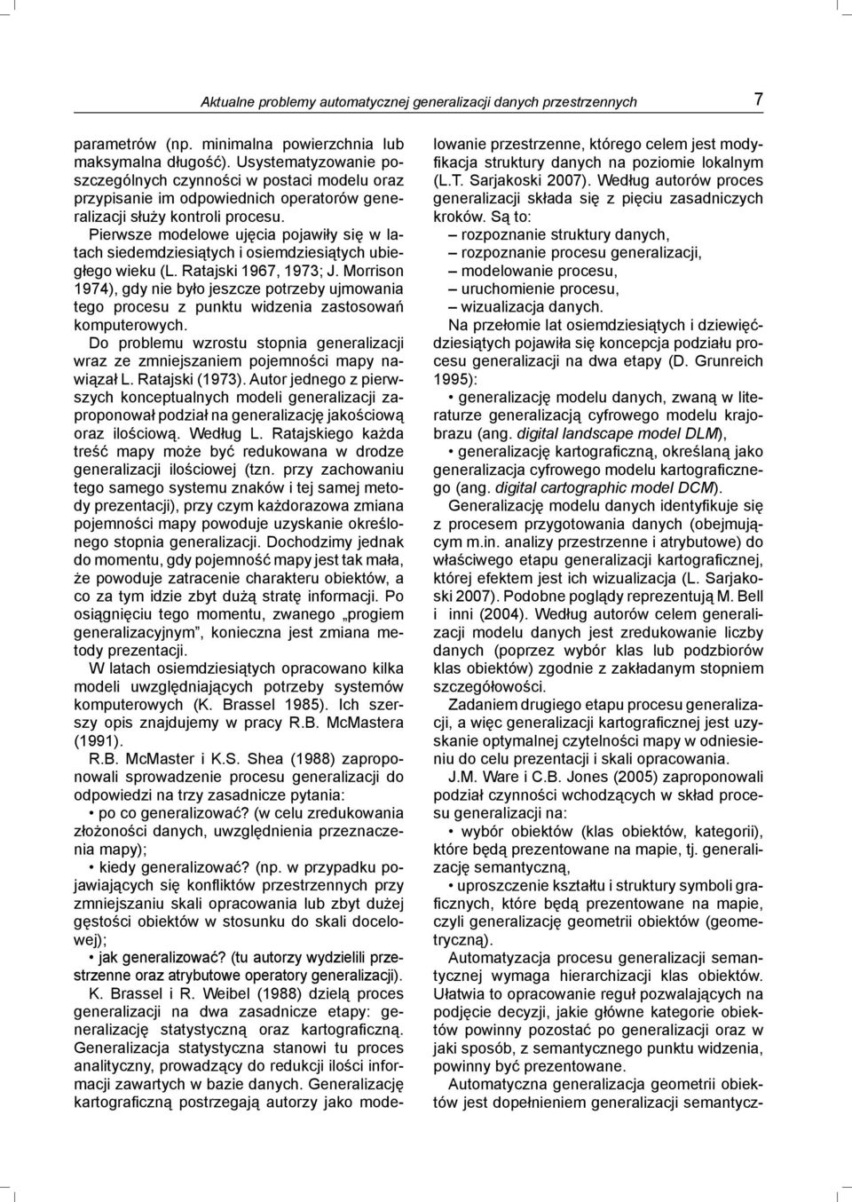 Pierwsze modelowe ujęcia pojawiły się w latach siedemdziesiątych i osiemdziesiątych ubiegłego wieku (L. Ratajski 1967, 1973; J.