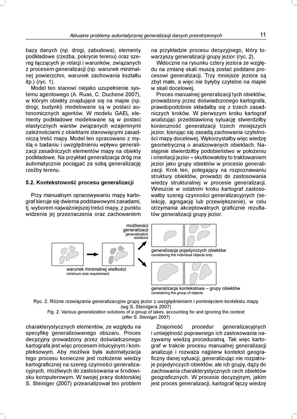 warunek minimalnej powierzchni, warunek zachowania kształtu itp.) (ryc. 1). Model ten stanowi niejako uzupełnienie systemu agentowego (A. Ruas, C.