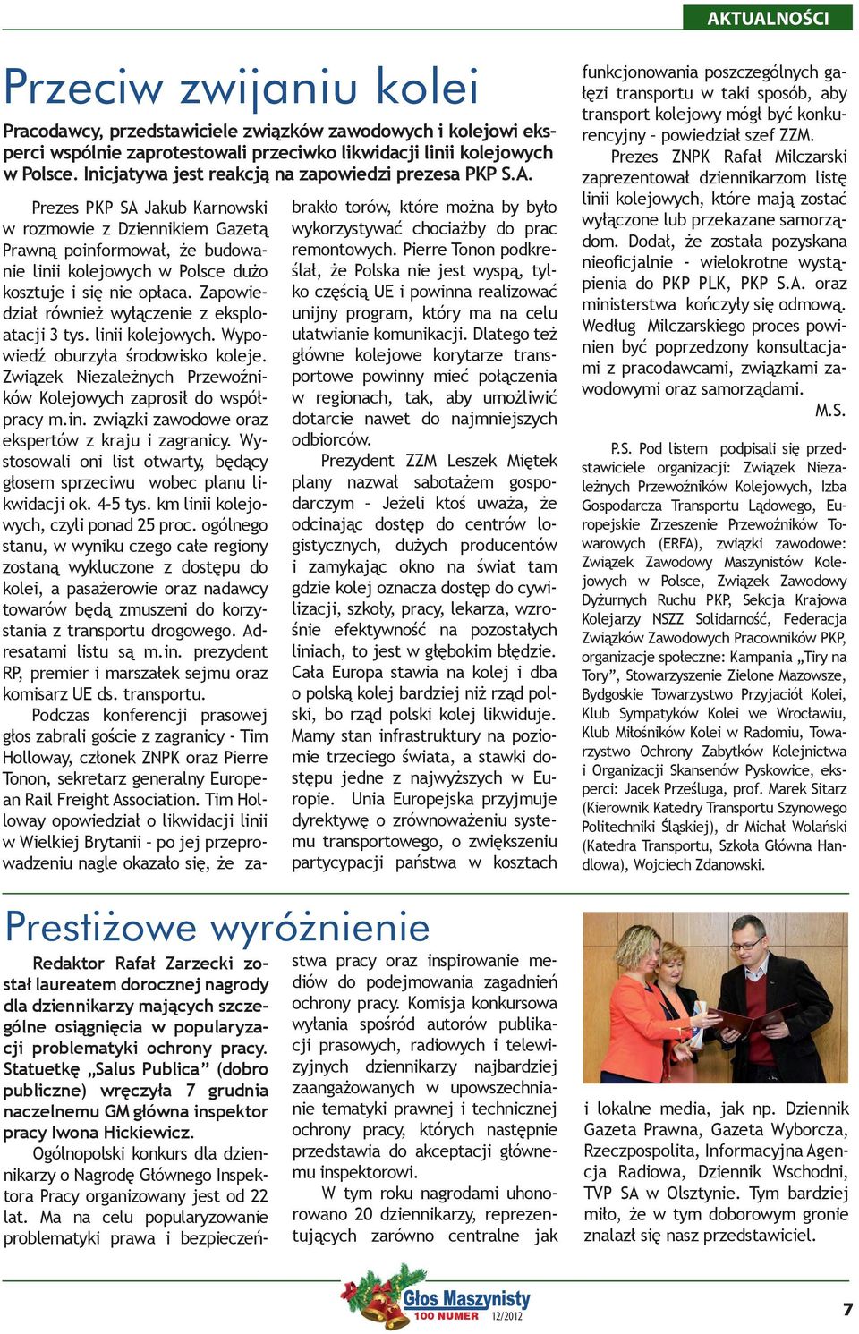 Prezes PKP SA Jakub Karnowski w rozmowie z Dziennikiem Gazetą Prawną poinformował, że budowanie linii kolejowych w Polsce dużo kosztuje i się nie opłaca.