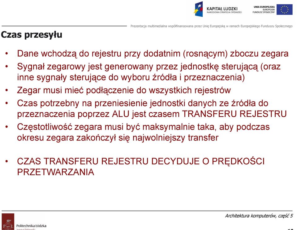 potrzebny na przeniesienie jednostki danych ze źródła do przeznaczenia poprzez ALU jest czasem TRANSFERU REJESTRU Częstotliwość zegara