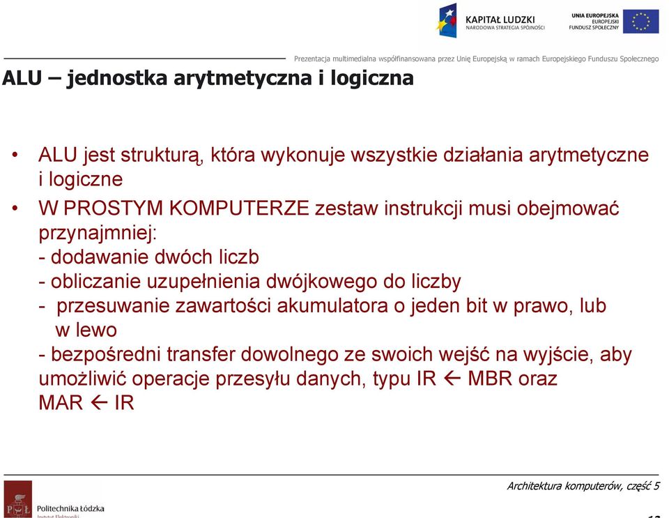 obliczanie uzupełnienia dwójkowego do liczby - przesuwanie zawartości akumulatora o jeden bit w prawo, lub w