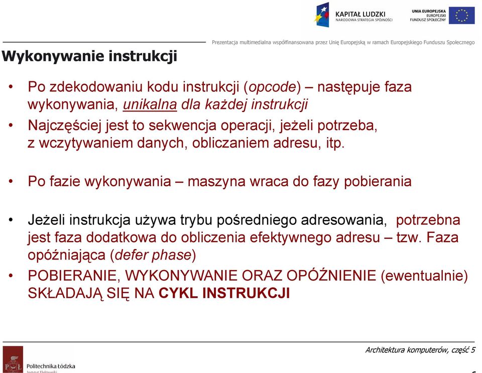 Po fazie wykonywania maszyna wraca do fazy pobierania Jeżeli instrukcja używa trybu pośredniego adresowania, potrzebna jest faza