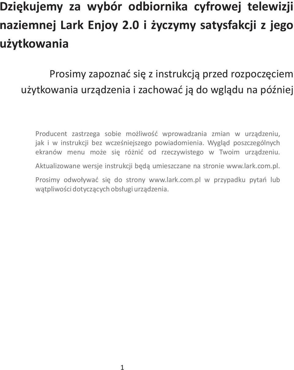 Producent zastrzega sobie możliwość wprowadzania zmian w urządzeniu, jak i w instrukcji bez wcześniejszego powiadomienia.