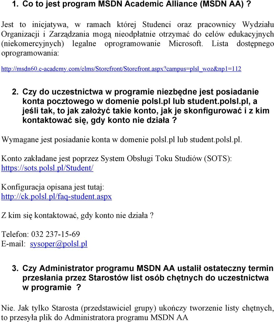 Lista dostępnego oprogramowania: http://msdn60.e-academy.com/elms/storefront/storefront.aspx?campus=plsl_woz&np1=112 2.