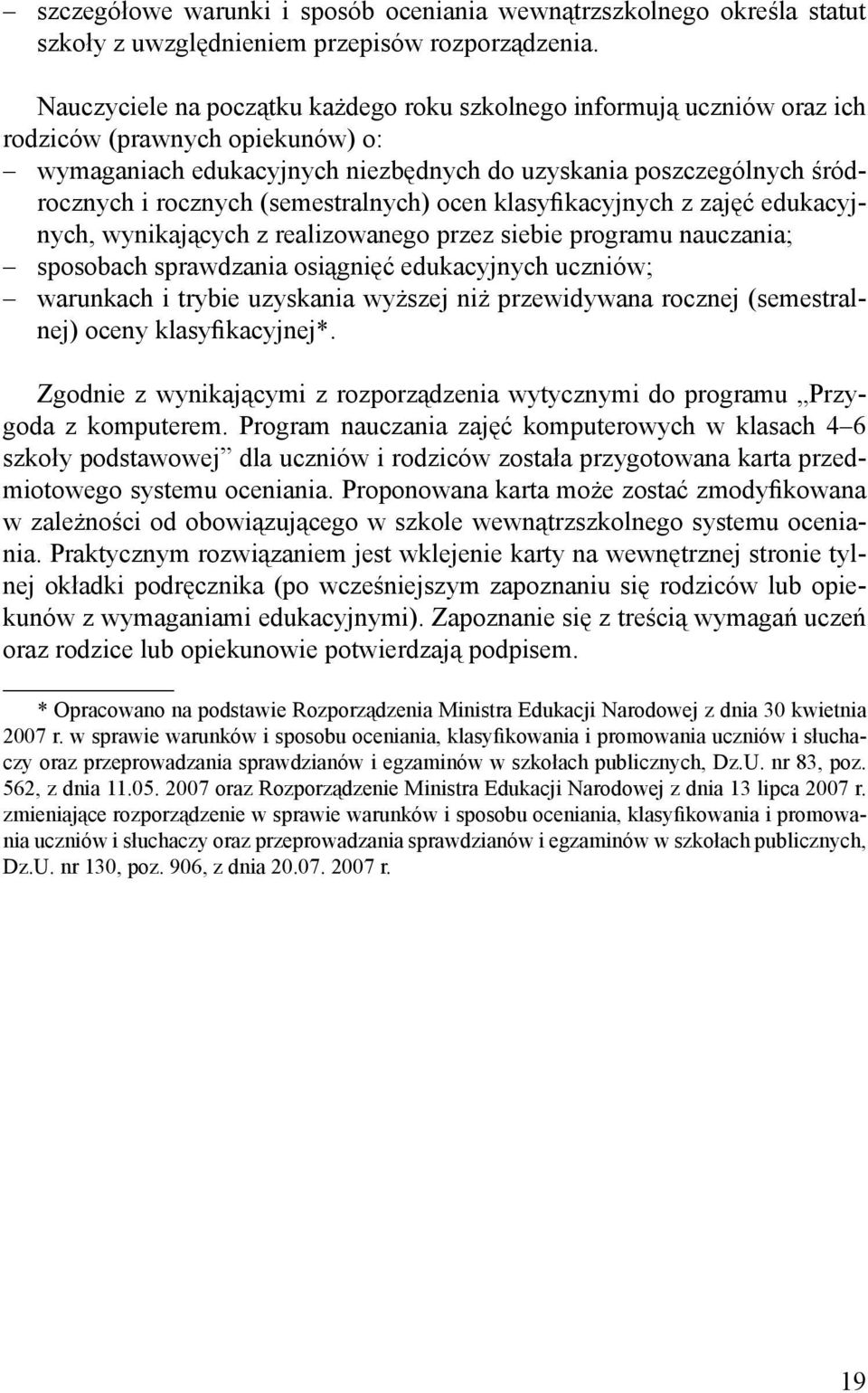 (semestralnych) ocen klasyfikacyjnych z zajęć edukacyjnych, wynikających z realizowanego przez siebie programu nauczania; sposobach sprawdzania osiągnięć edukacyjnych uczniów; warunkach i trybie