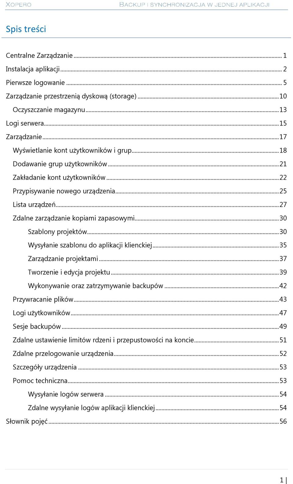 .. 27 Zdalne zarządzanie kopiami zapasowymi... 30 Szablony projektów... 30 Wysyłanie szablonu do aplikacji klienckiej... 35 Zarządzanie projektami... 37 Tworzenie i edycja projektu.