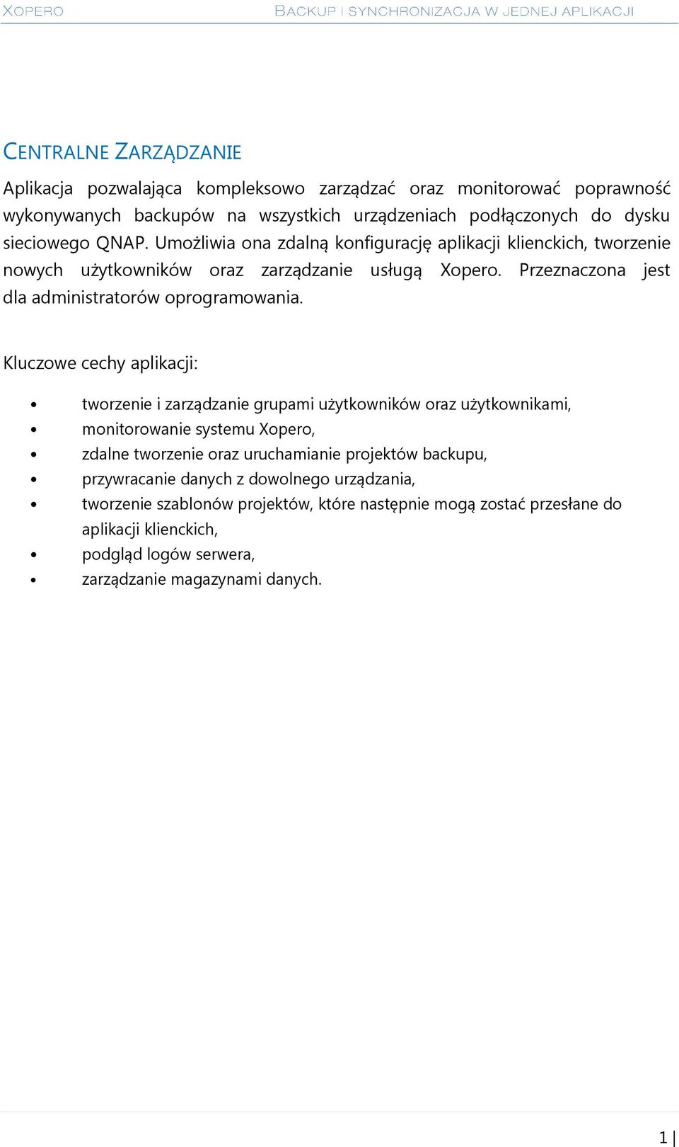 Kluczowe cechy aplikacji: tworzenie i zarządzanie grupami użytkowników oraz użytkownikami, monitorowanie systemu Xopero, zdalne tworzenie oraz uruchamianie projektów backupu,