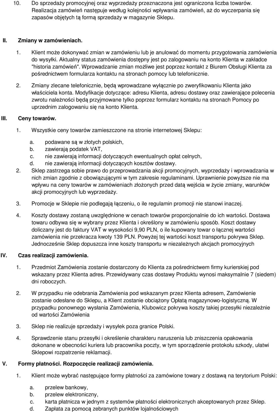 Klient może dokonywać zmian w zamówieniu lub je anulować do momentu przygotowania zamówienia do wysyłki.