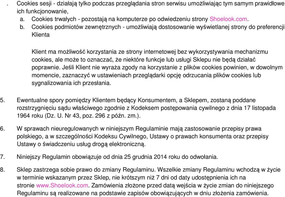 Cookies podmiotów zewnętrznych - umożliwiają dostosowanie wyświetlanej strony do preferencji Klienta Klient ma możliwość korzystania ze strony internetowej bez wykorzystywania mechanizmu cookies, ale
