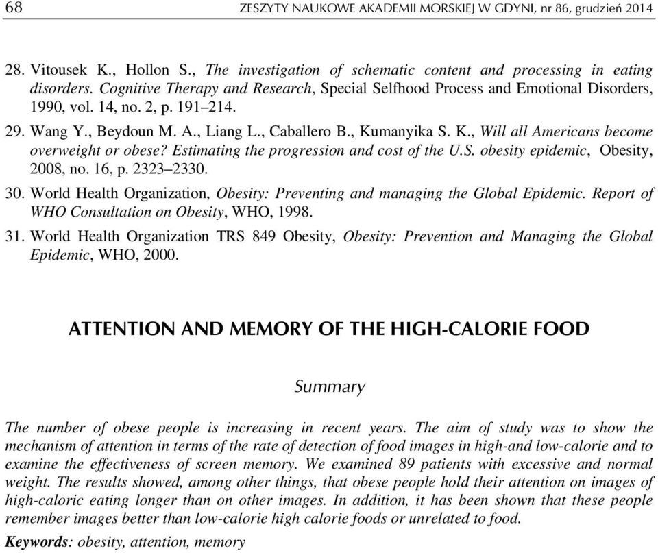 manyika S. K., Will all Americans become overweight or obese? Estimating the progression and cost of the U.S. obesity epidemic, Obesity, 2008, no. 16, p. 2323 2330. 30.