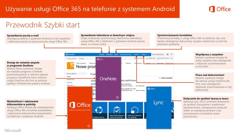 Sprawdzanie kalendarza w dowolnym miejscu Dzięki możliwości synchronizacji elementów kalendarza usługi Office 365 z telefonem z systemem Android zawsze wiesz, co musisz zrobić.