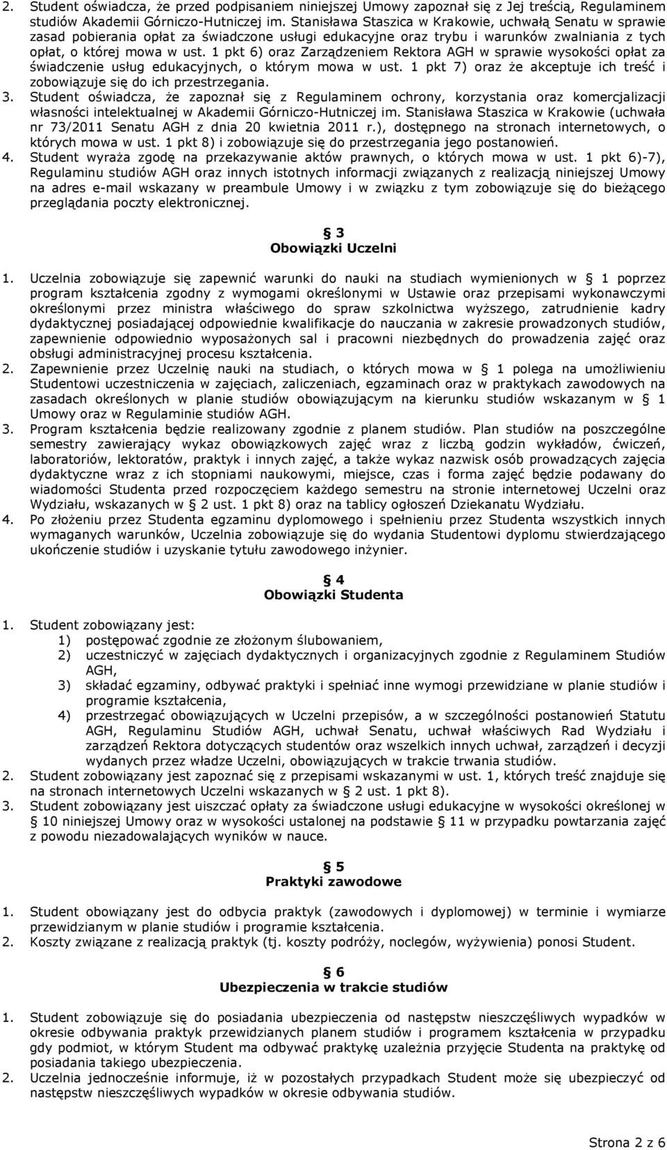 1 pkt 6) oraz Zarządzeniem Rektora AGH w sprawie wysokości opłat za świadczenie usług edukacyjnych, o którym mowa w ust. 1 pkt 7) oraz że akceptuje ich treść i zobowiązuje się do ich przestrzegania.