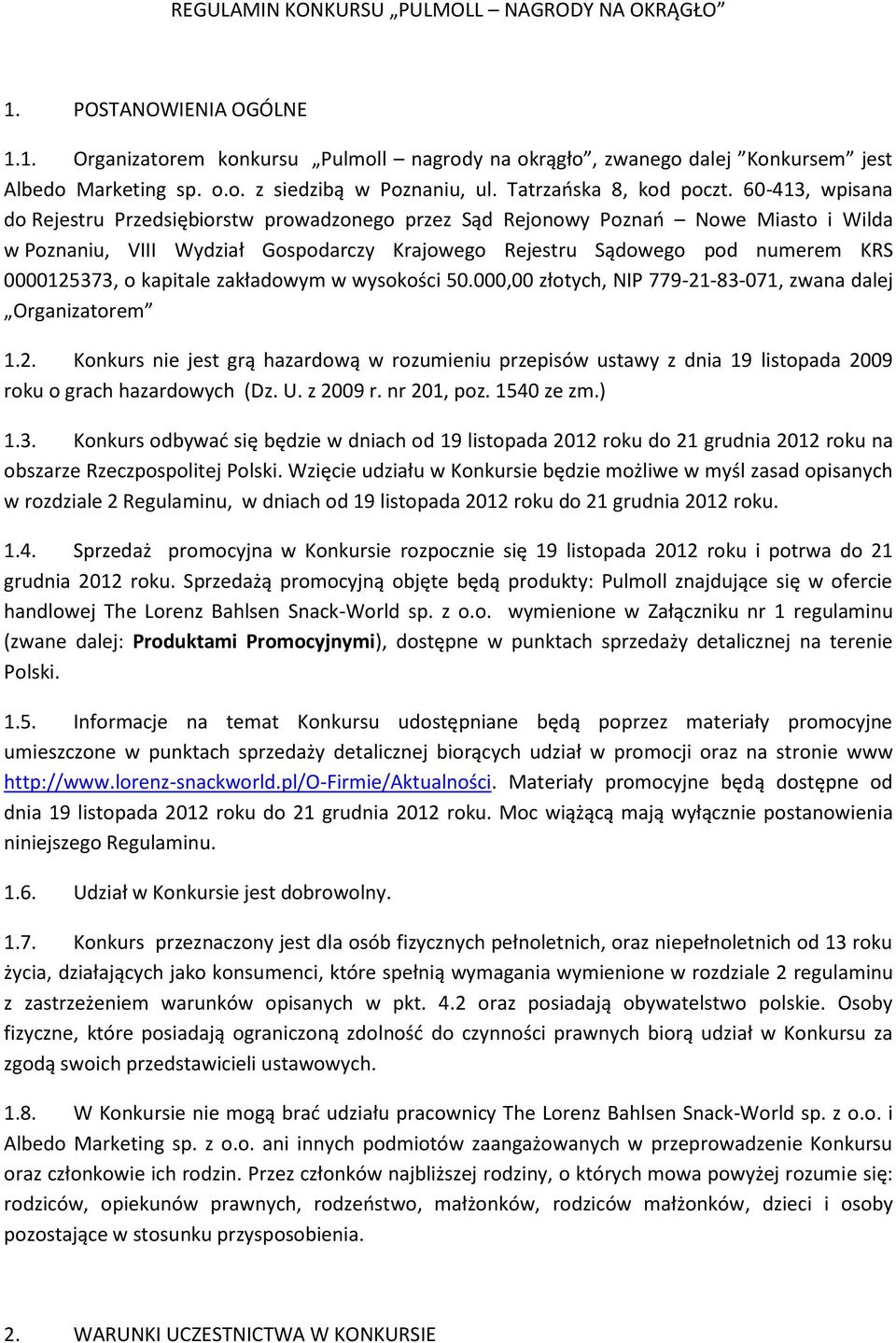 60-413, wpisana do Rejestru Przedsiębiorstw prowadzonego przez Sąd Rejonowy Poznań Nowe Miasto i Wilda w Poznaniu, VIII Wydział Gospodarczy Krajowego Rejestru Sądowego pod numerem KRS 0000125373, o