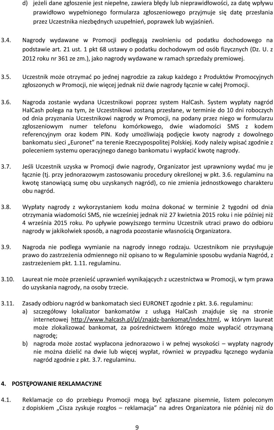 1 pkt 68 ustawy o podatku dochodowym od osób fizycznych (Dz. U. z 2012 roku nr 361 ze zm.), jako nagrody wydawane w ramach sprzedaży premiowej. 3.5.