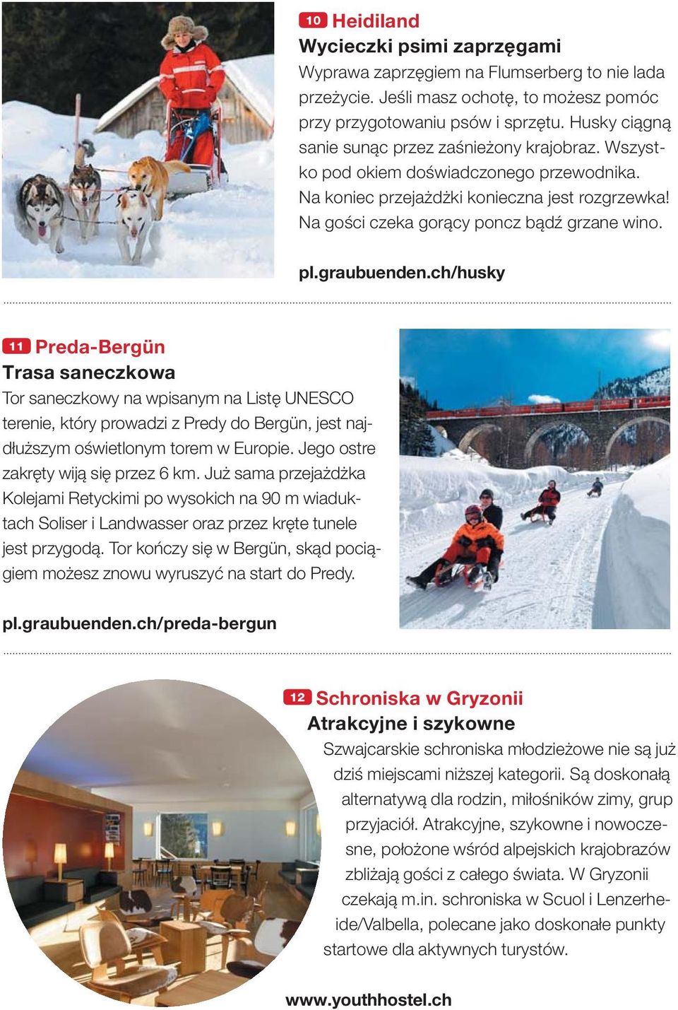 graubuenden.ch/husky 11 Preda-Bergün Trasa saneczkowa Tor saneczkowy na wpisanym na Listę UNESCO terenie, który prowadzi z Predy do Bergün, jest najdłuższym oświetlonym torem w Europie.