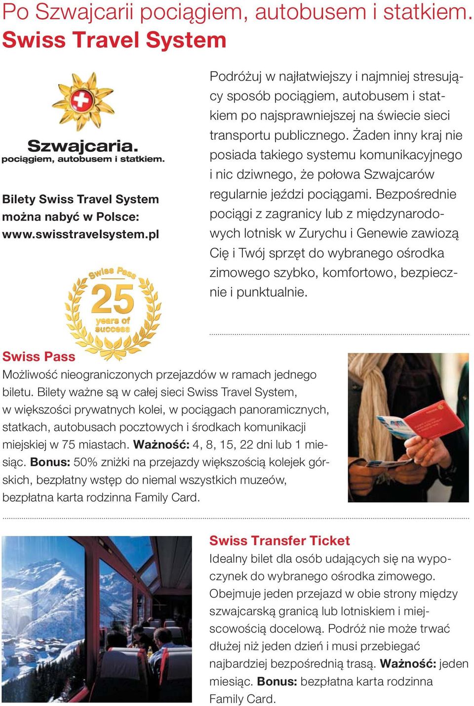 Żaden inny kraj nie posiada takiego systemu komunikacyjnego i nic dziwnego, że połowa Szwajcarów regularnie jeździ pociągami.