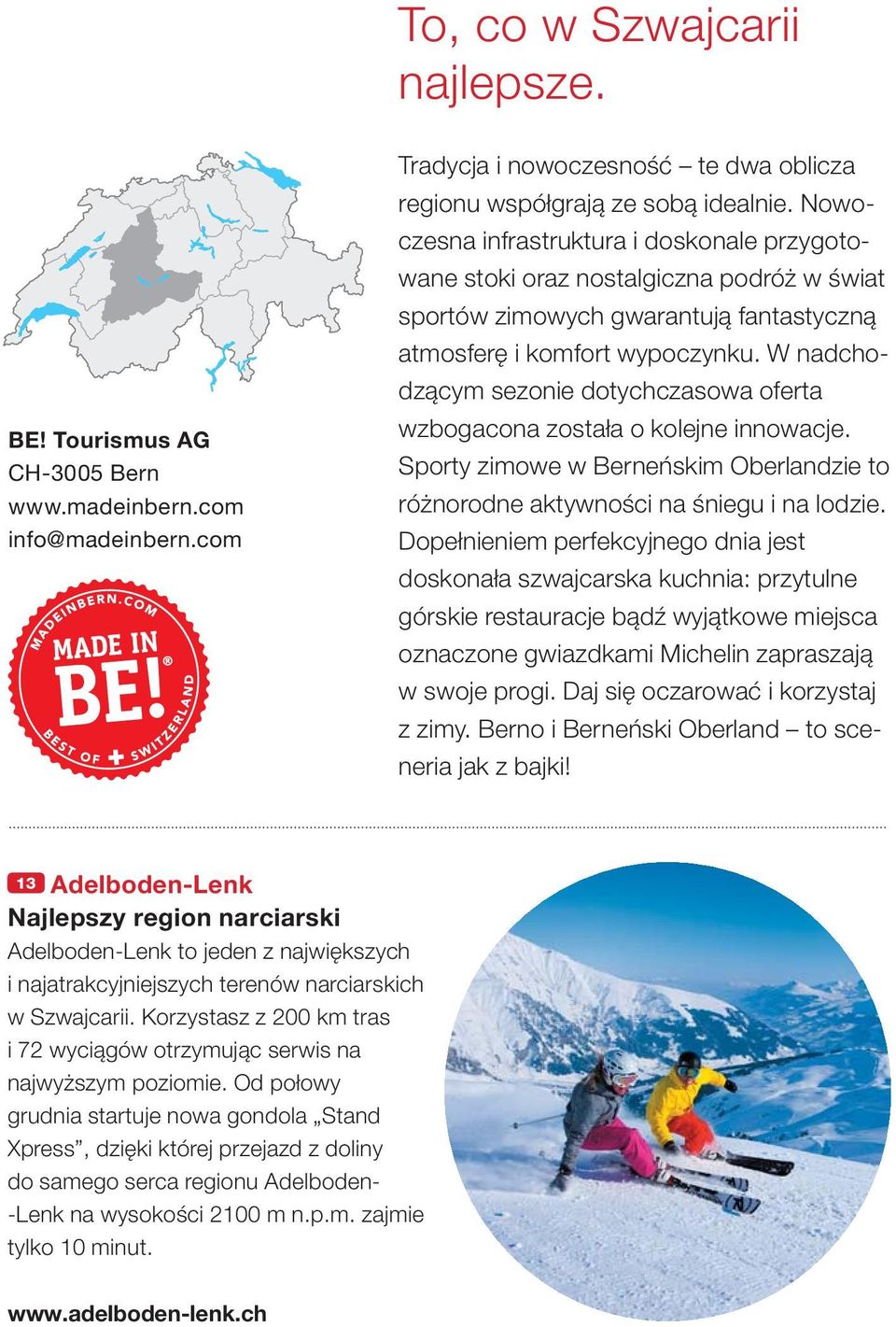W nadchodzącym sezonie dotychczasowa oferta wzbogacona została o kolejne innowacje. Sporty zimowe w Berneńskim Oberlandzie to różnorodne aktywności na śniegu i na lodzie.