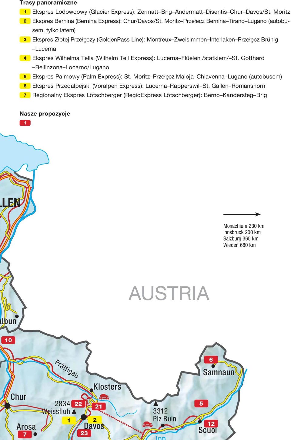 Tell Express): Lucerna Flüelen /statkiem/ St. Gotthard Bellinzona Locarno/Lugano 5 Ekspres Palmowy (Palm Express): St.