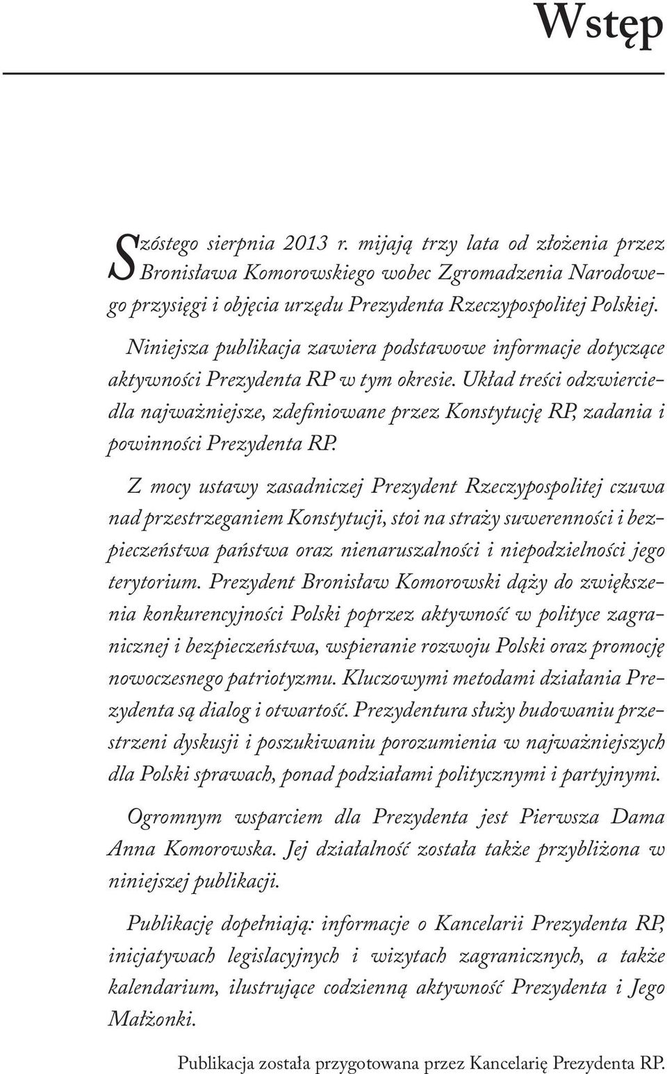 Układ treści odzwierciedla najważniejsze, zdefiniowane przez Konstytucję RP, zadania i powinności Prezydenta RP.