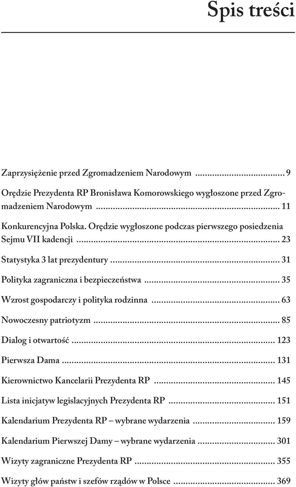 .. 35 Wzrost gospodarczy i polityka rodzinna... 63 Nowoczesny patriotyzm... 85 Dialog i otwartość... 123 Pierwsza Dama... 131 Kierownictwo Kancelarii Prezydenta RP.