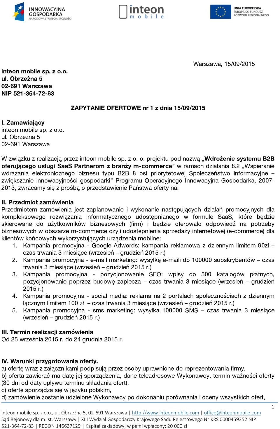 2 Wspieranie wdrażania elektronicznego biznesu typu B2B 8 osi priorytetowej Społeczeństwo informacyjne zwiększanie innowacyjności gospodarki Programu Operacyjnego Innowacyjna Gospodarka, 2007-2013,