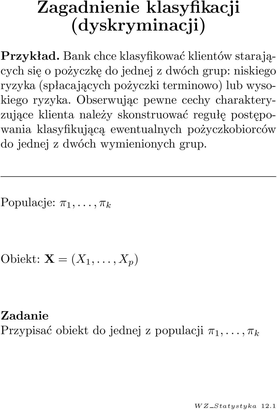 klienta należy skonstruować regułę postępowania klasyfikującą ewentualnych pożyczkobiorców do jednej z dwóch wymienionych