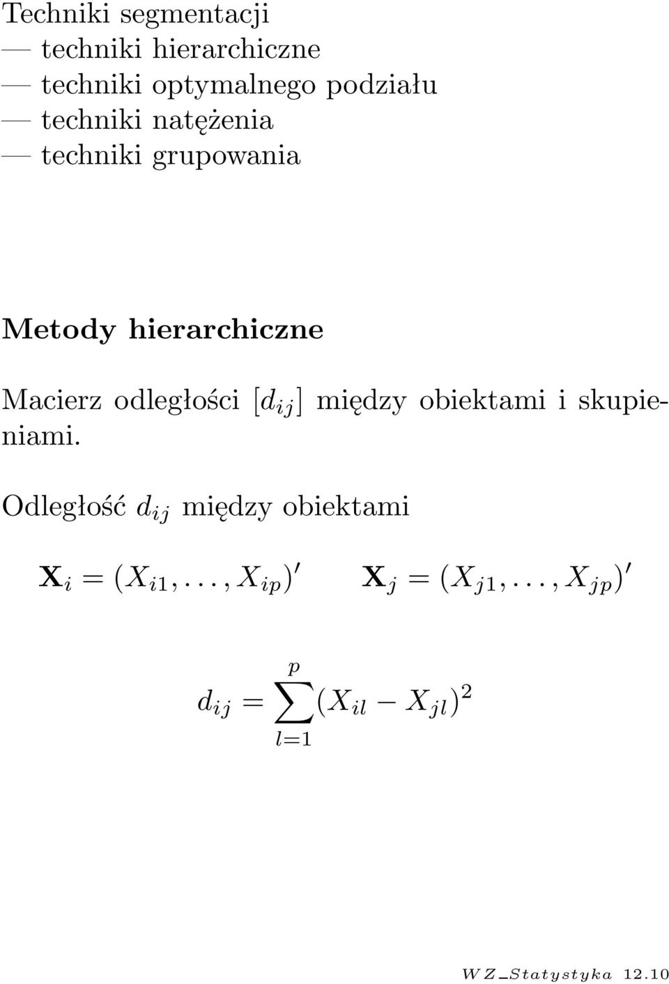 [d ij ] między obiektami i skupieniami Odległość d ij między obiektami X i =