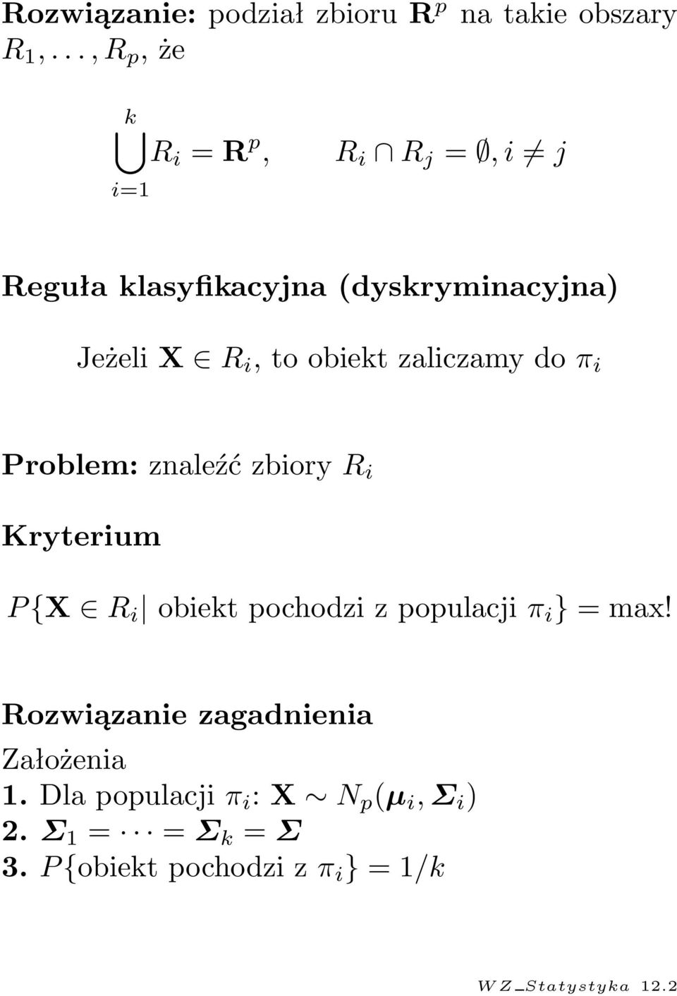 Kryterium P {X R i obiekt pochodzi z populacji π i } = max!