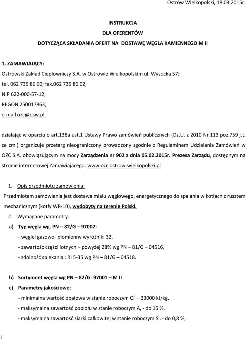 759 j.t. ze zm.) organizuje przetarg nieograniczony prowadzony zgodnie z Regulaminem Udzielania Zamówień w OZC S.A. obowiązującym na mocy Zarządzenia nr 902 z dnia 05.02.2015r.