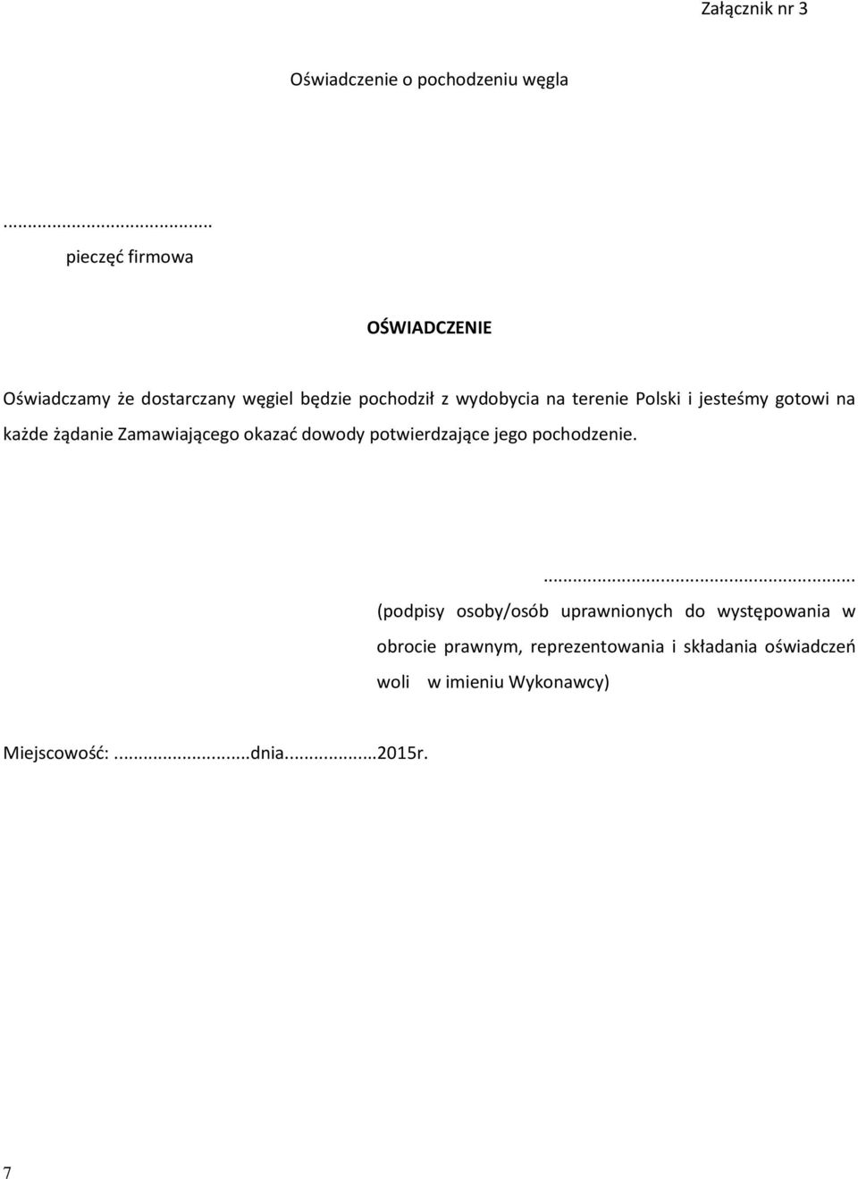 Polski i jesteśmy gotowi na każde żądanie Zamawiającego okazać dowody potwierdzające jego pochodzenie.