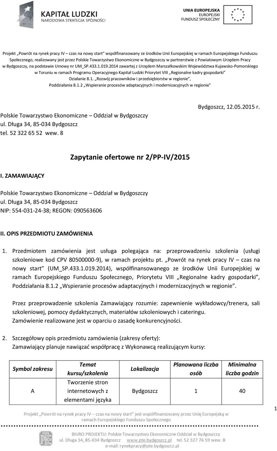 2014 zawartej z Urzędem Marszałkowskim Województwa Kujawsko-Pomorskiego w Toruniu w ramach Programu Operacyjnego Kapitał Ludzki Priorytet VIII Regionalne kadry gospodarki Działanie 8.1. Rozwój pracowników i przedsiębiorstw w regionie, Poddziałania 8.