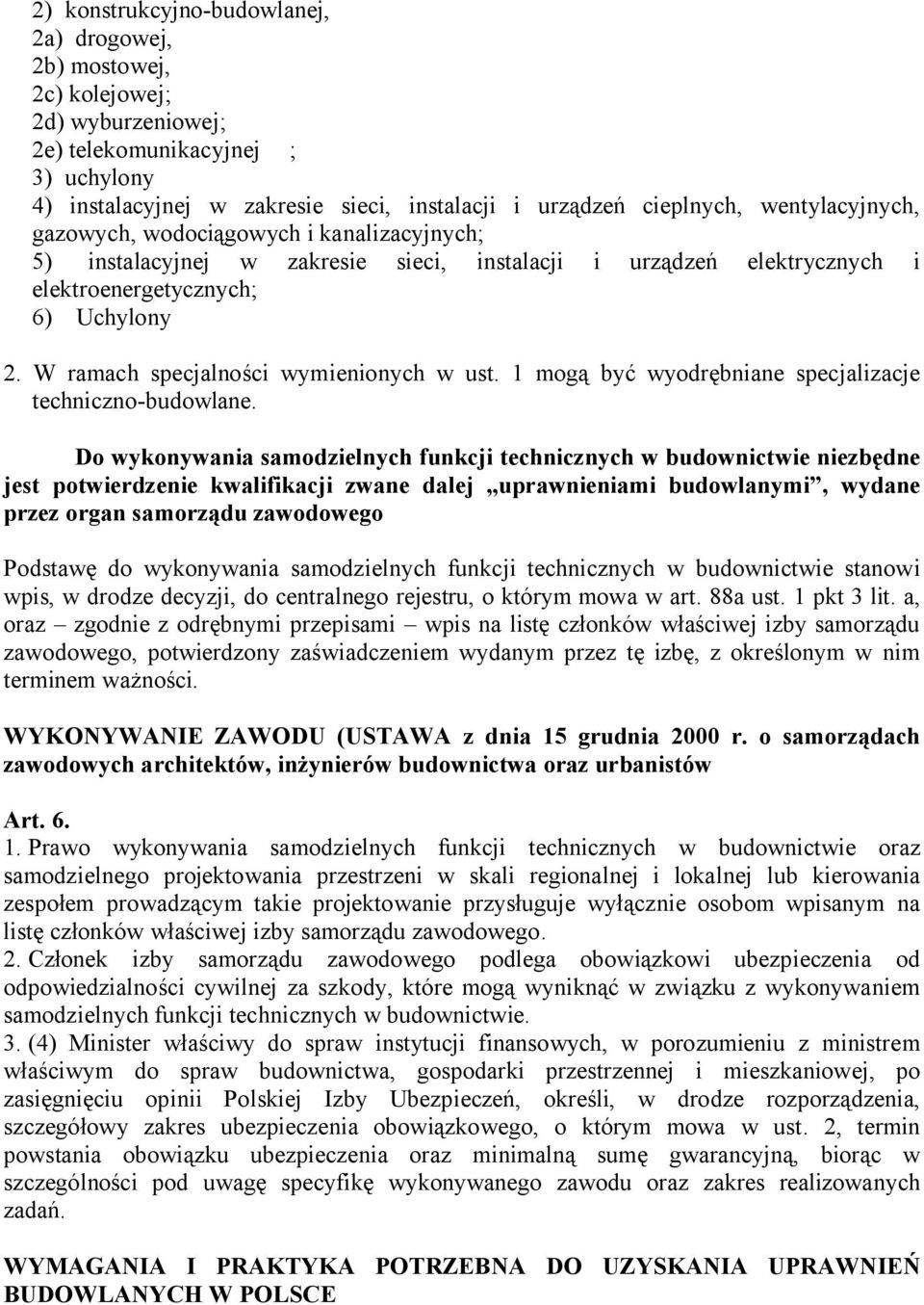W ramach specjalności wymienionych w ust. 1 mogą być wyodrębniane specjalizacje techniczno-budowlane.