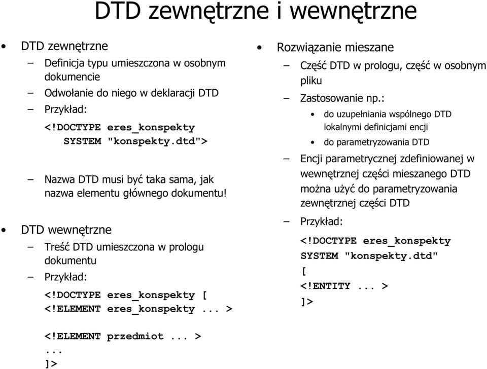 .. > Rozwiązanie mieszane Część DTD w prologu, część w osobnym pliku Zastosowanie np.