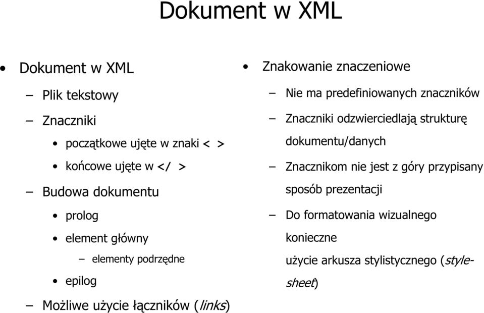 znaczeniowe Nie ma predefiniowanych znaczników Znaczniki odzwierciedlają strukturę dokumentu/danych Znacznikom
