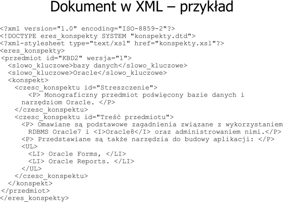 > <eres_konspekty> <przedmiot id="kbd2" wersja="1"> <slowo_kluczowe>bazy danych</slowo_kluczowe> <slowo_kluczowe>oracle</slowo_kluczowe> <konspekt> <czesc_konspektu id="streszczenie"> <P>