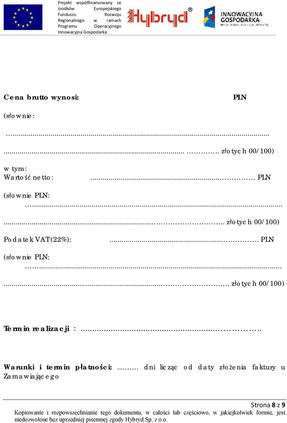 ... PLN (słownie PLN:........ złotych 00/100) Termin realizacji :.