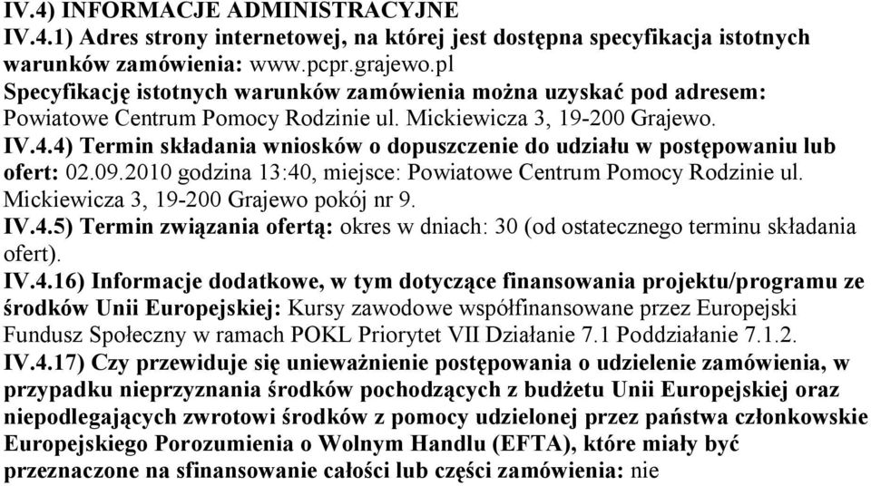 4) Termin składania wniosków o dopuszczenie do udziału w postępowaniu lub ofert: 02.09.2010 godzina 13:40, miejsce: Powiatowe Centrum Pomocy Rodzinie ul. Mickiewicza 3, 19-200 Grajewo pokój nr 9. IV.