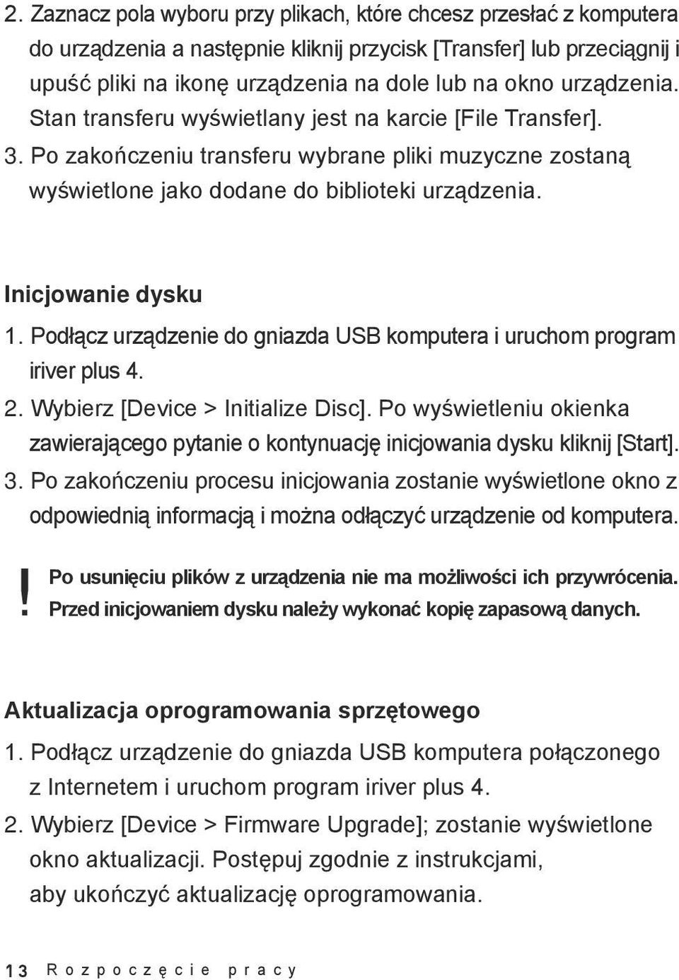 Podłącz urządzenie do gniazda USB komputera i uruchom program iriver plus 4. 2. Wybierz [Device > Initialize Disc].