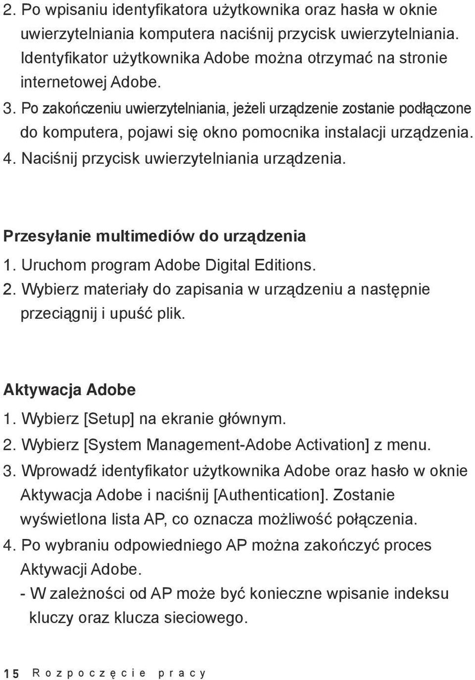 Po zakończeniu uwierzytelniania, jeżeli urządzenie zostanie podłączone do komputera, pojawi się okno pomocnika instalacji urządzenia. 4. Naciśnij przycisk uwierzytelniania urządzenia.