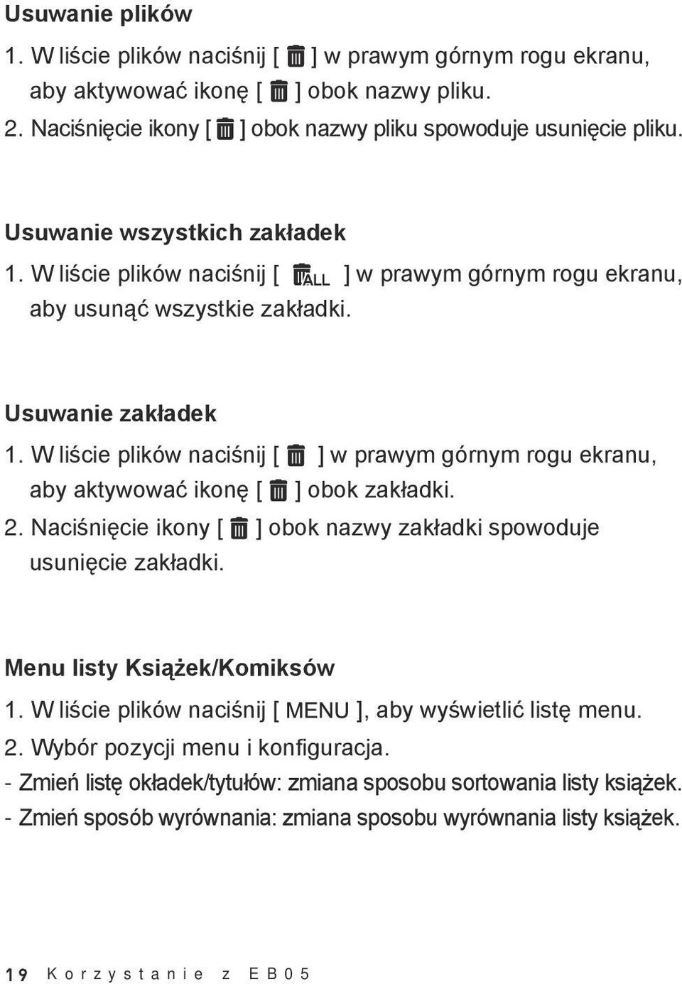 W liście plików naciśnij [ ] w prawym górnym rogu ekranu, aby aktywować ikonę [ ] obok zakładki. 2. Naciśnięcie ikony [ ] obok nazwy zakładki spowoduje usunięcie zakładki.
