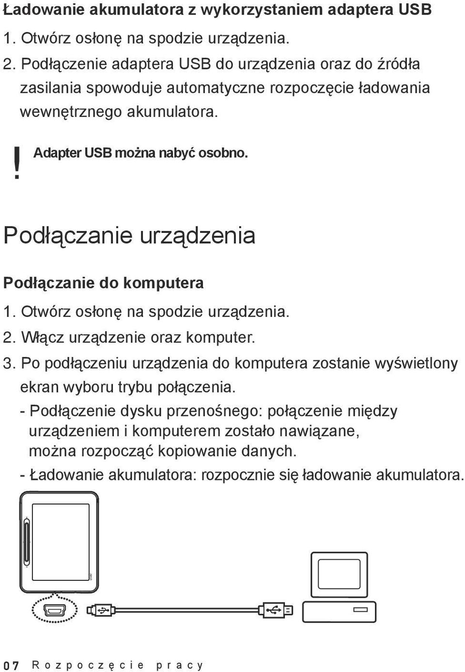 Podłączanie urządzenia Podłączanie do komputera 1. Otwórz osłonę na spodzie urządzenia. 2. Włącz urządzenie oraz komputer. 3.