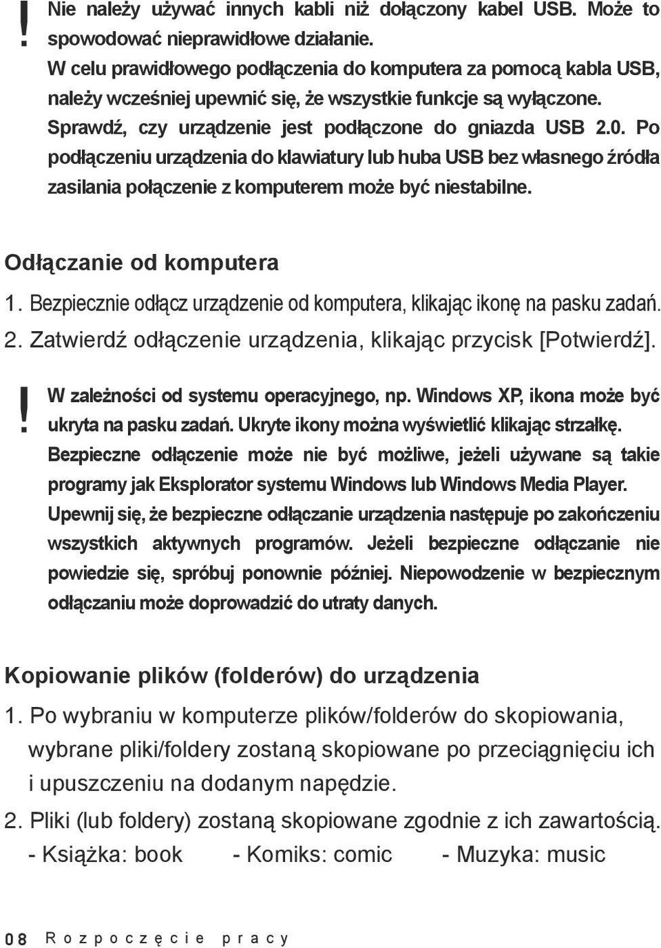 Po podłączeniu urządzenia do klawiatury lub huba USB bez własnego źródła zasilania połączenie z komputerem może być niestabilne. Odłączanie od komputera 1.
