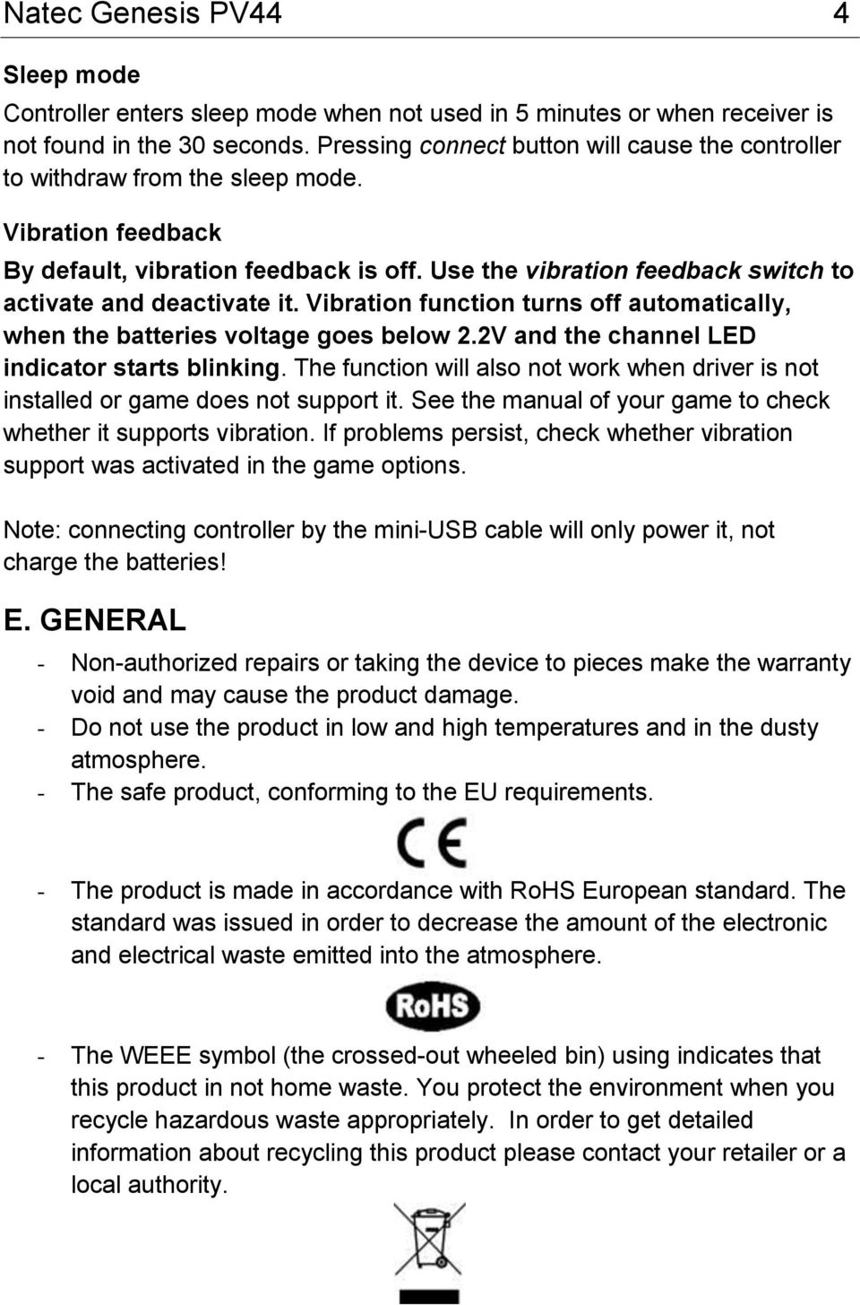 Use the vibration feedback switch to activate and deactivate it. Vibration function turns off automatically, when the batteries voltage goes below 2.2V and the channel LED indicator starts blinking.