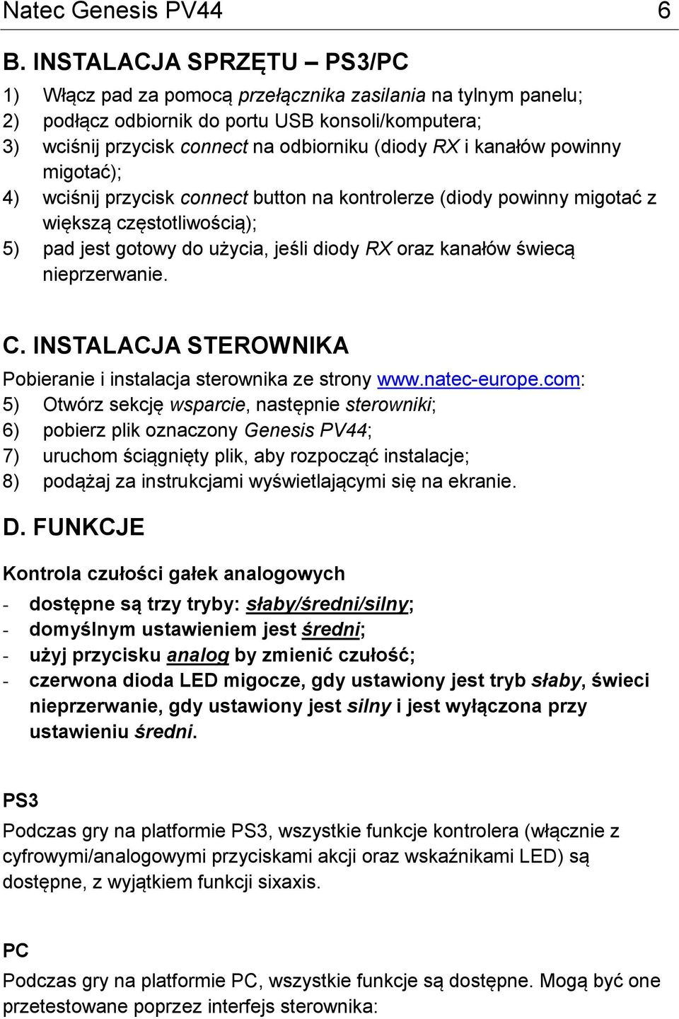 kanałów powinny migotać); 4) wciśnij przycisk connect button na kontrolerze (diody powinny migotać z większą częstotliwością); 5) pad jest gotowy do użycia, jeśli diody RX oraz kanałów świecą