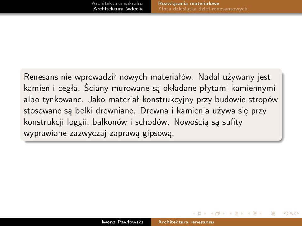 Jako materiał konstrukcyjny przy budowie stropów stosowane są belki drewniane.