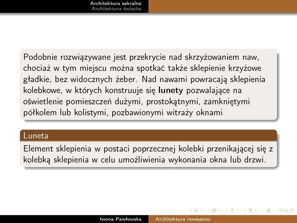 Nad nawami powracają sklepienia kolebkowe, w których konstruuje się lunety pozwalające na oświetlenie pomieszczeń dużymi,