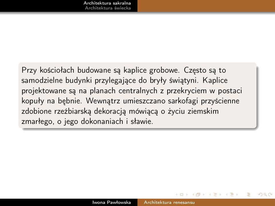 Kaplice projektowane są na planach centralnych z przekryciem w postaci kopuły na