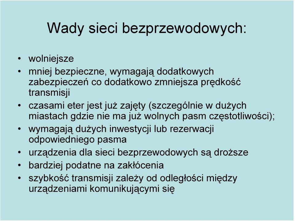 częstotliwości); wymagają dużych inwestycji lub rezerwacji odpowiedniego pasma urządzenia dla sieci bezprzewodowych