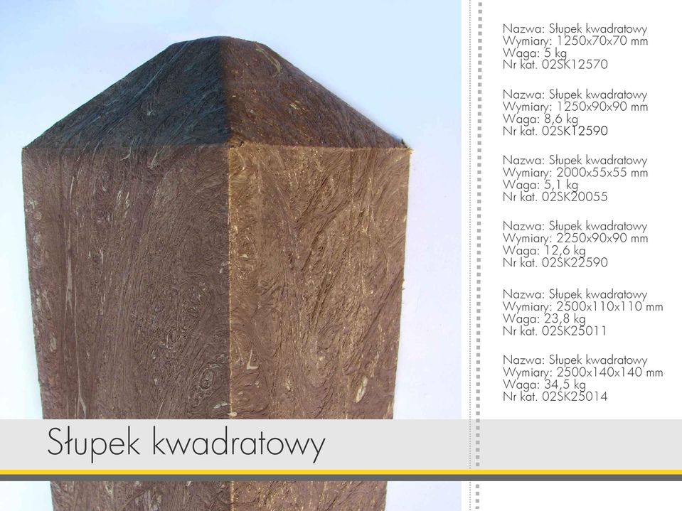 02SK12590 Nazwa: Słupek kwadratowy Wymiary: 2000x55x55 mm Waga: 5,1 kg Nr kat.